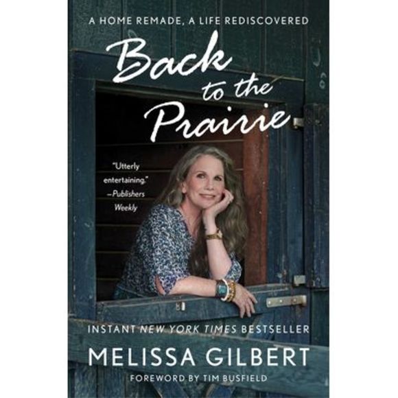Back to the Prairie: A Home Remade, a Life Rediscovered -- Melissa Gilbert - Picture 1 of 1